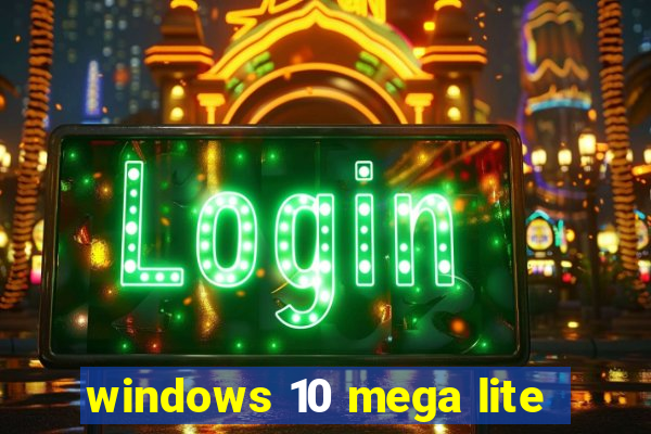 windows 10 mega lite